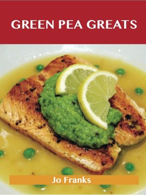 cover image of Green Pea Greats: Delicious Green Pea Recipes, The Top 43 Green Pea Recipes